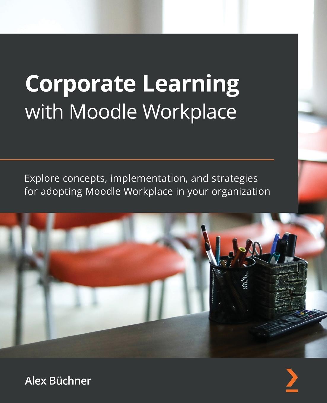 Cover: 9781800205345 | Corporate Learning with Moodle Workplace | Alex Büchner | Taschenbuch