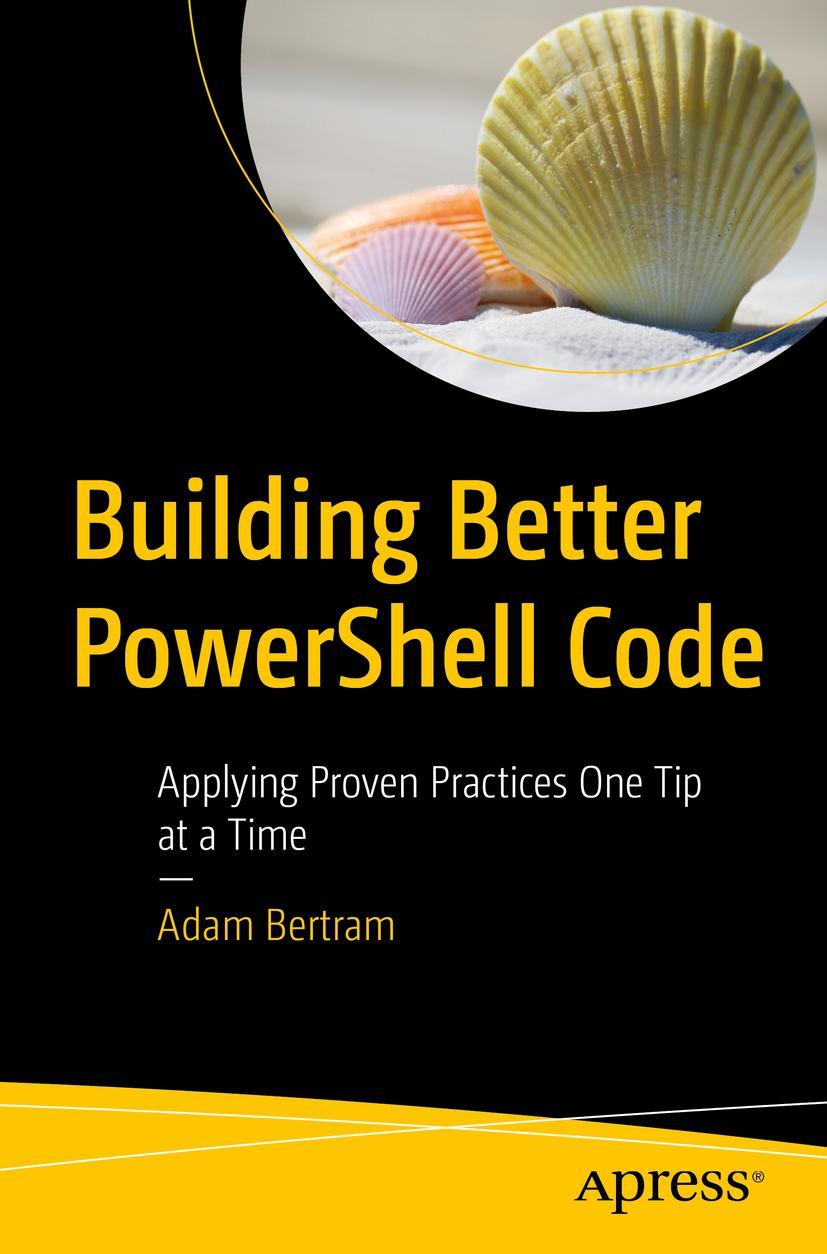 Cover: 9781484263877 | Building Better PowerShell Code | Adam Bertram | Taschenbuch | xviii