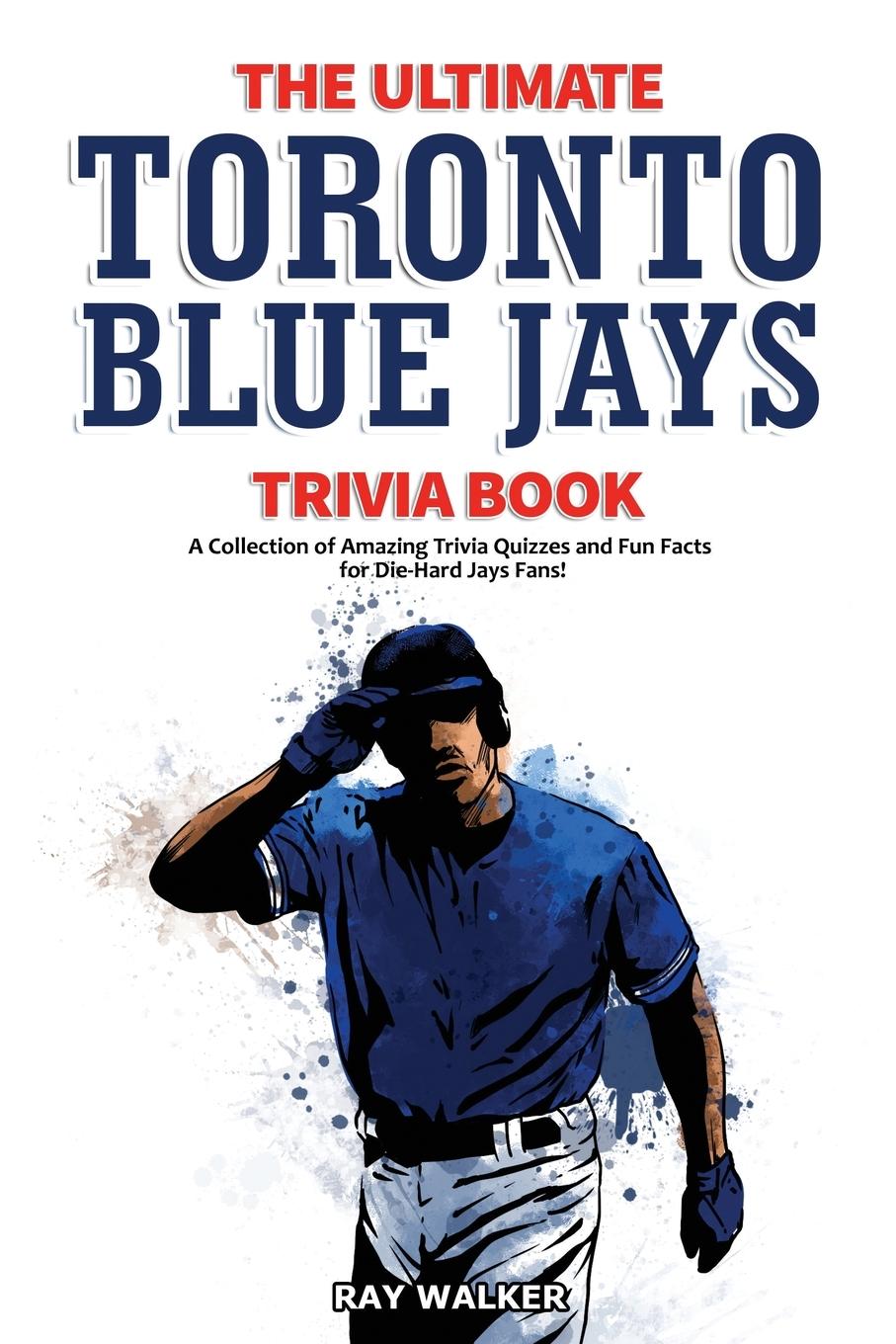 Cover: 9781953563248 | The Ultimate Toronto Blue Jays Trivia Book | Ray Walker | Taschenbuch