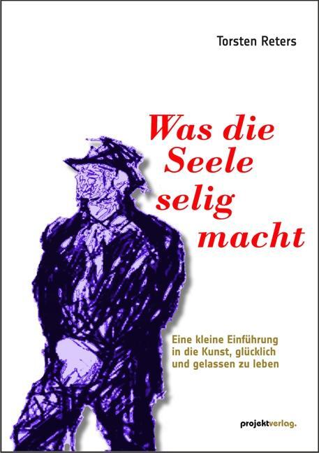 Cover: 9783897335783 | Was die Seele selig macht | Torsten Reters | Taschenbuch | 74 S.