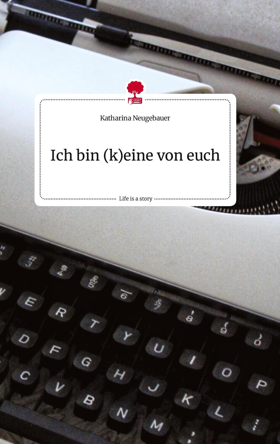 Cover: 9783710811012 | Ich bin (k)eine von euch. Life is a Story - story.one | Neugebauer