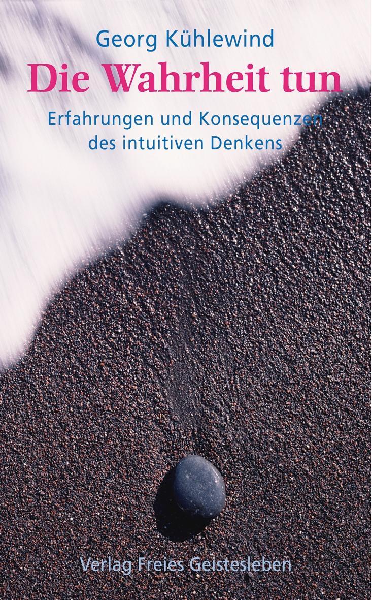 Cover: 9783772518799 | Die Wahrheit tun | Erfahrungen und Konsequenzen des intuitiven Denkens