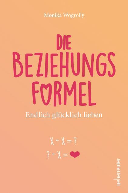 Cover: 9783800076857 | Die Beziehungsformel | Endlich glücklich lieben | Monika Wogrolly