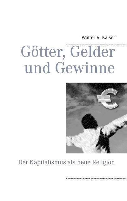 Cover: 9783732279845 | Götter, Gelder und Gewinne | Der Kapitalismus als neue Religion | Buch