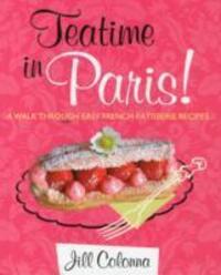 Cover: 9781849341929 | Teatime in Paris! A Walk Through Easy French Patisserie Recipes | Buch