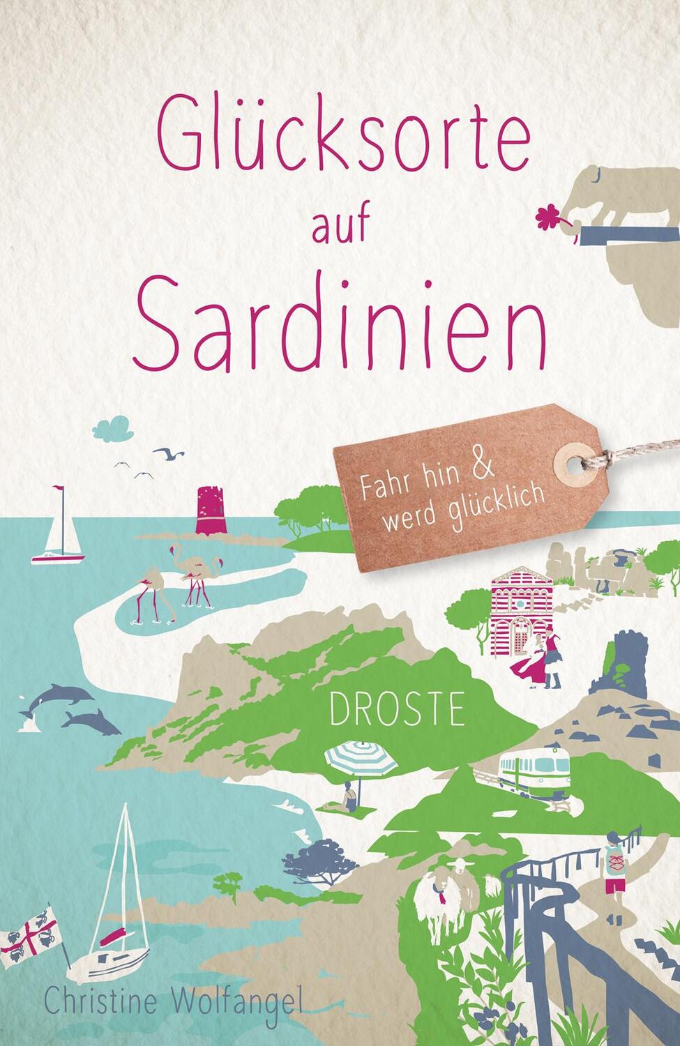 Cover: 9783770025619 | Glücksorte auf Sardinien | Fahr hin &amp; werd glücklich | Wolfangel