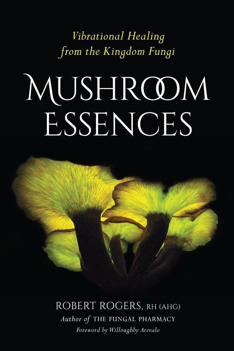 Cover: 9781623170455 | Mushroom Essences: Vibrational Healing from the Kingdom Fungi | Rogers