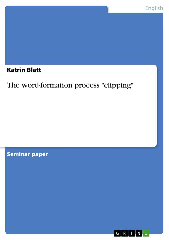 Cover: 9783640619795 | The word-formation process "clipping" | Katrin Blatt | Taschenbuch