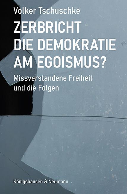 Cover: 9783826079436 | Zerbricht die Demokratie am Egoismus | Volker Tschuschke | Taschenbuch