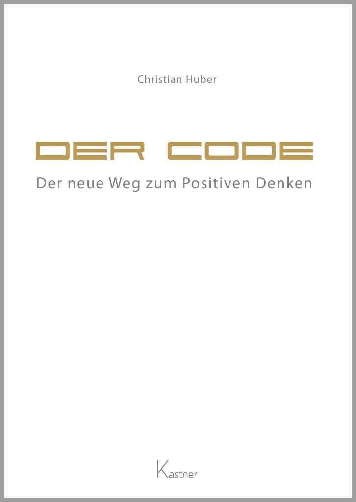 Cover: 9783941951679 | Der Code | Der neue Weg zum Positiven Denken | Christian Huber | Buch