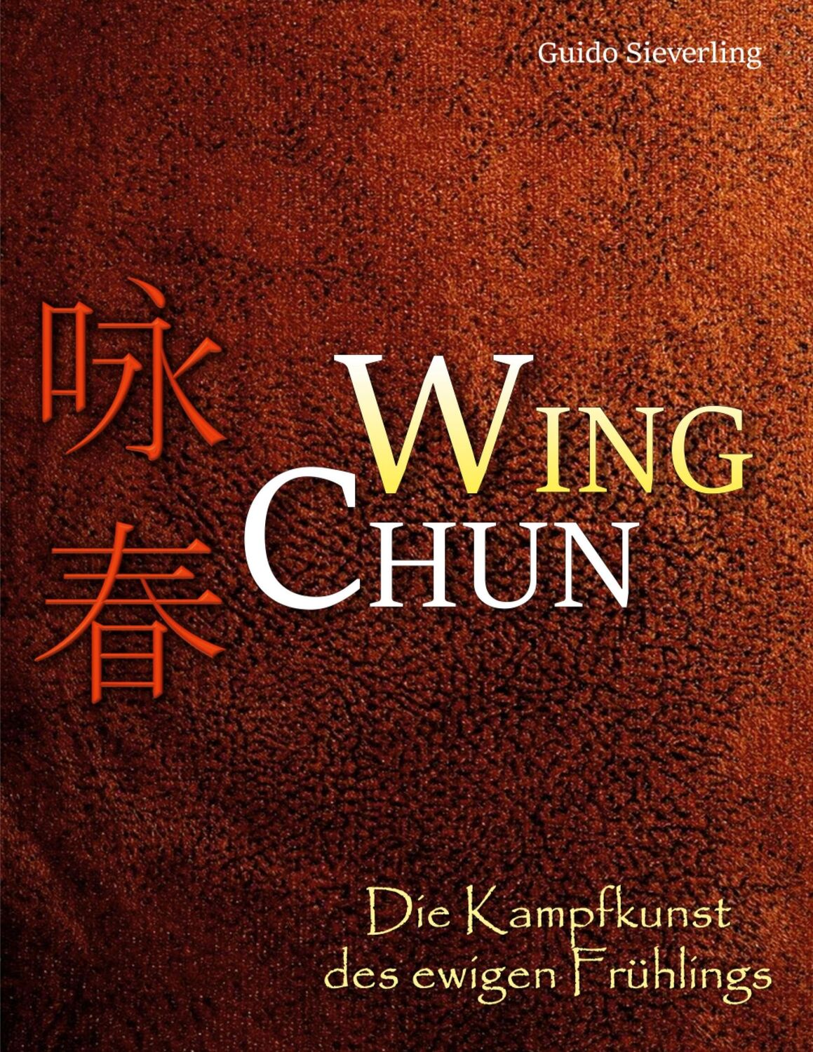 Cover: 9783759786623 | Wing Chun | Die Kampfkunst des ewigen Frühlings | Guido Sieverling