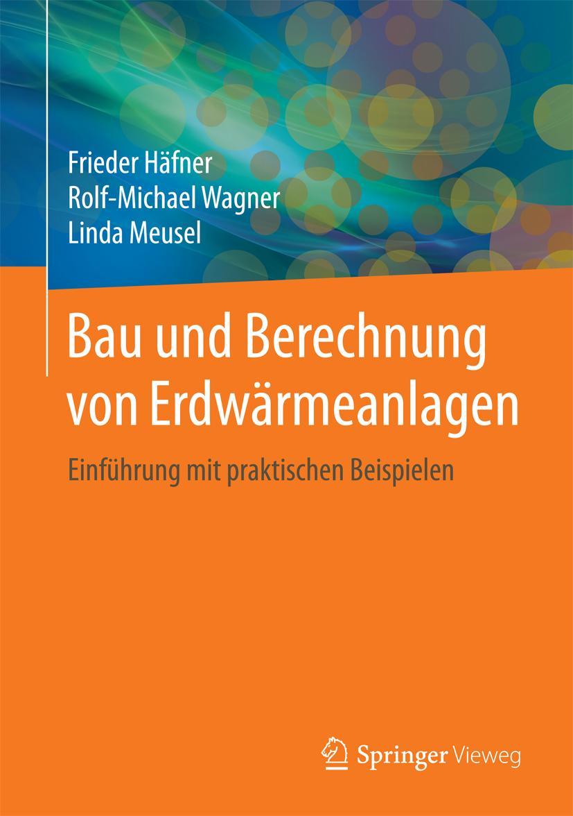 Cover: 9783662482001 | Bau und Berechnung von Erdwärmeanlagen | Frieder Häfner (u. a.) | Buch