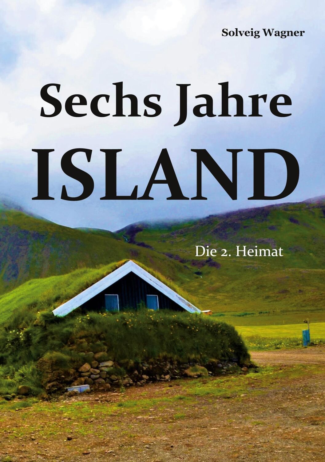 Cover: 9783754379202 | Sechs Jahre Island | Die 2. Heimat | Solveig Wagner | Taschenbuch