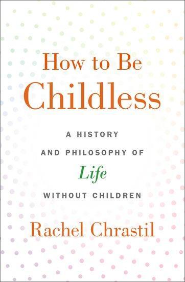 Cover: 9780190918620 | How to Be Childless | Rachel Chrastil | Buch | Gebunden | Englisch