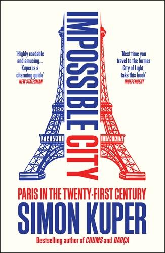 Cover: 9781800816503 | Impossible City | Paris in the Twenty-First Century | Simon Kuper