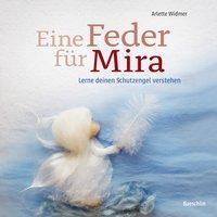 Cover: 9783038930044 | Eine Feder für Mira | Lerne deinen Schutzengel verstehen | Widmer