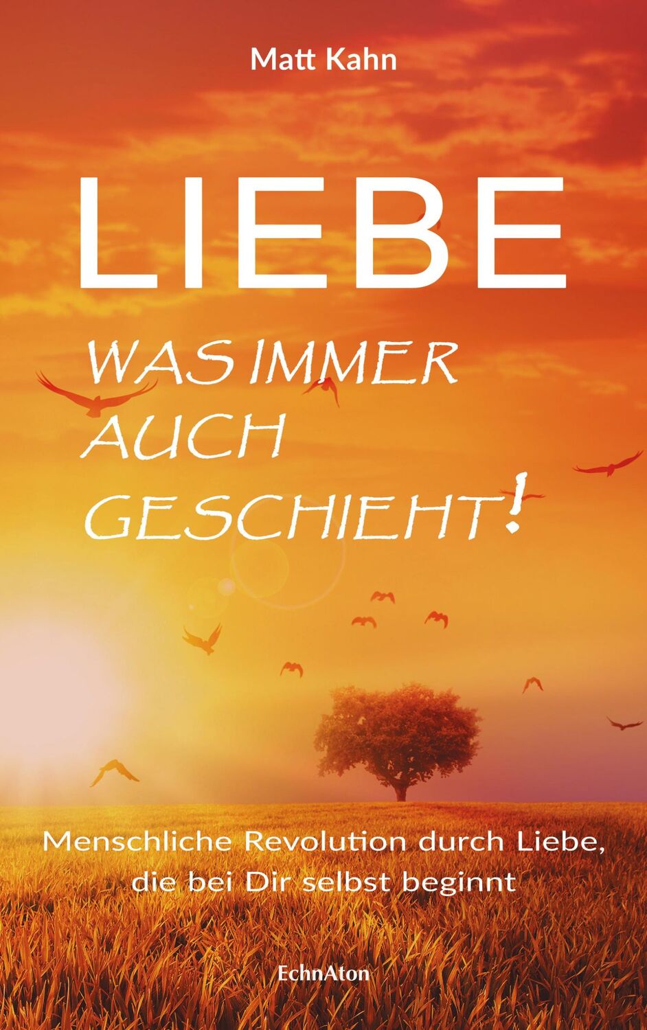 Cover: 9783937883953 | Liebe - was immer auch geschieht! | Matt Kahn | Buch | 280 S. | 2018