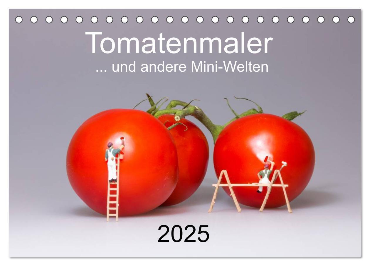 Cover: 9783435582778 | Tomatenmaler ... und andere Mini-Welten (Tischkalender 2025 DIN A5...