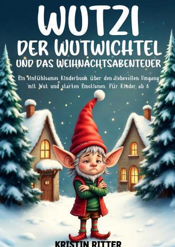 Cover: 9783911368285 | Wutzi, der Wutwichtel und das Weihnachtsabenteuer | Kristin Ritter