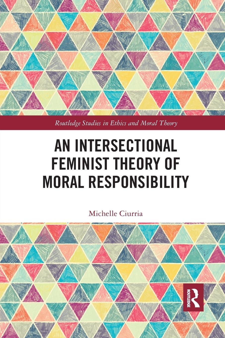 Cover: 9781032337463 | An Intersectional Feminist Theory of Moral Responsibility | Ciurria