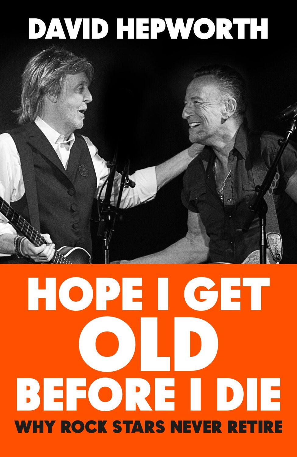 Cover: 9781787632783 | Hope I Get Old Before I Die | Why rock stars never retire | Hepworth