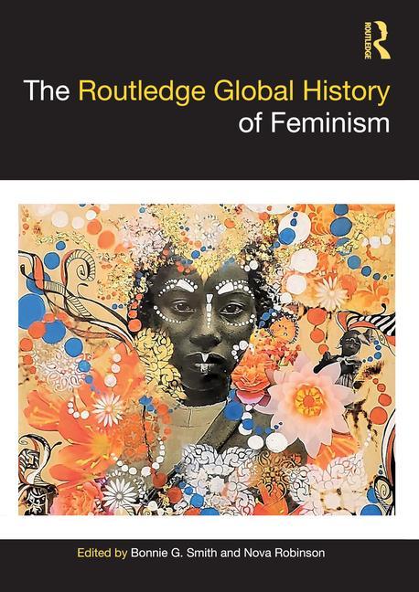 Cover: 9780367504816 | The Routledge Global History of Feminism | Bonnie G. Smith (u. a.)