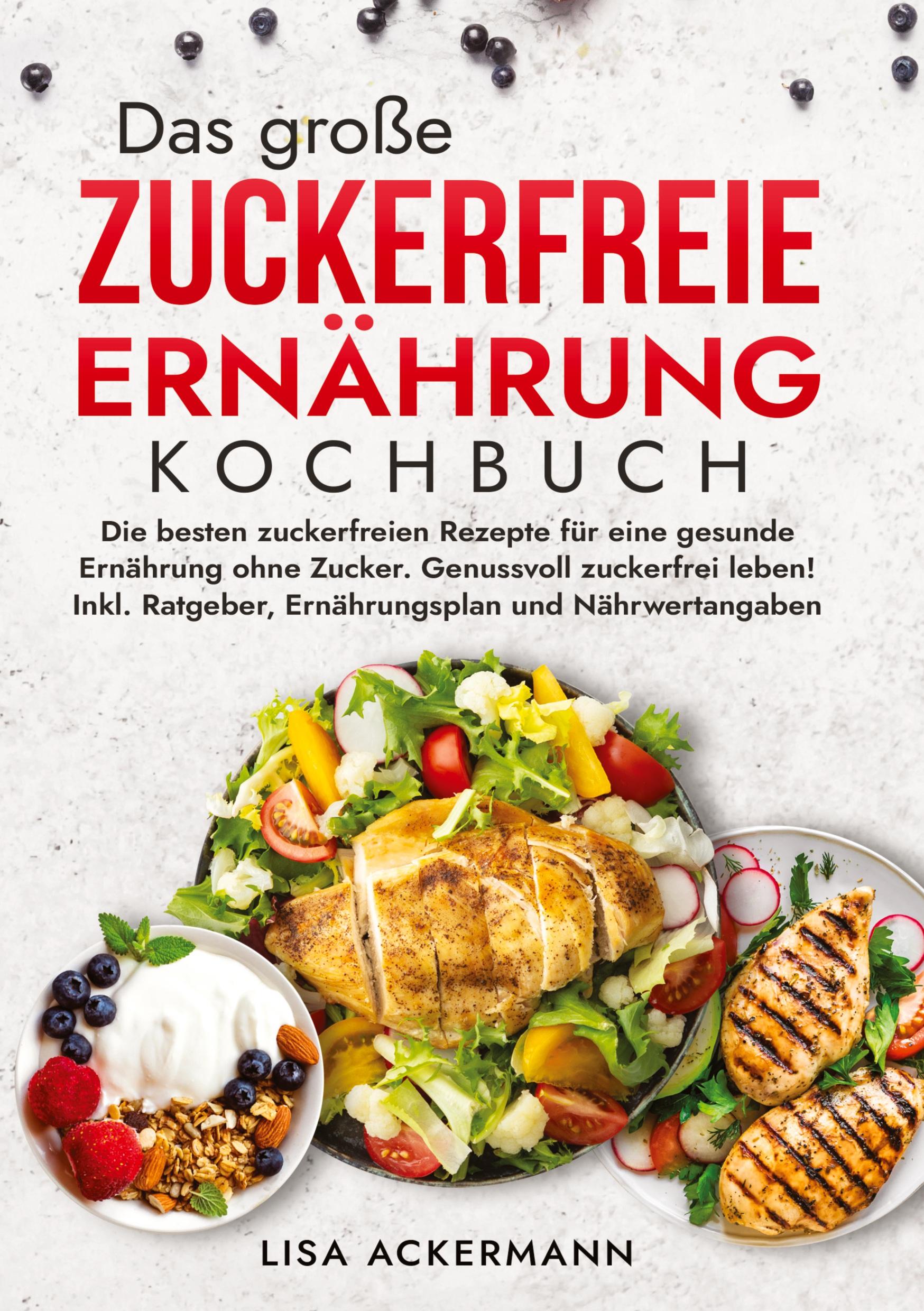 Cover: 9783384360991 | Das große Zuckerfreie Ernährung Kochbuch | Lisa Ackermann | Buch