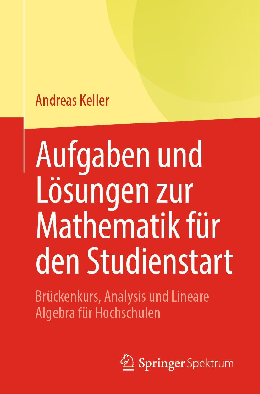 Cover: 9783662636275 | Aufgaben und Lösungen zur Mathematik für den Studienstart | Keller