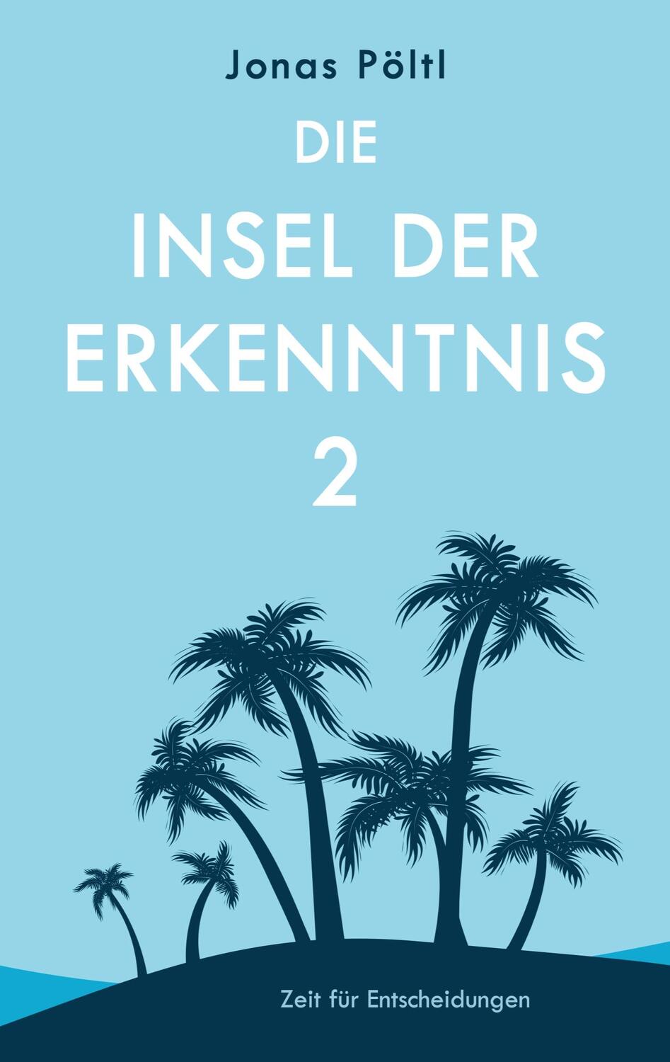 Cover: 9783744835916 | Die Insel der Erkenntnis 2 | Zeit für Entscheidungen | Jonas Pöltl