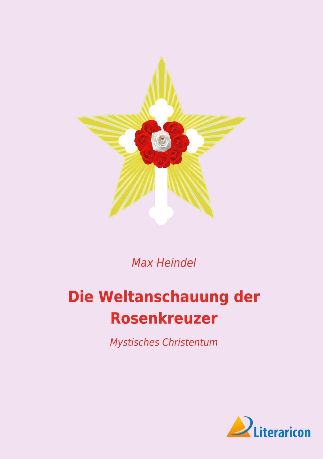 Cover: 9783959136969 | Die Weltanschauung der Rosenkreuzer | Mystisches Christentum | Heindel