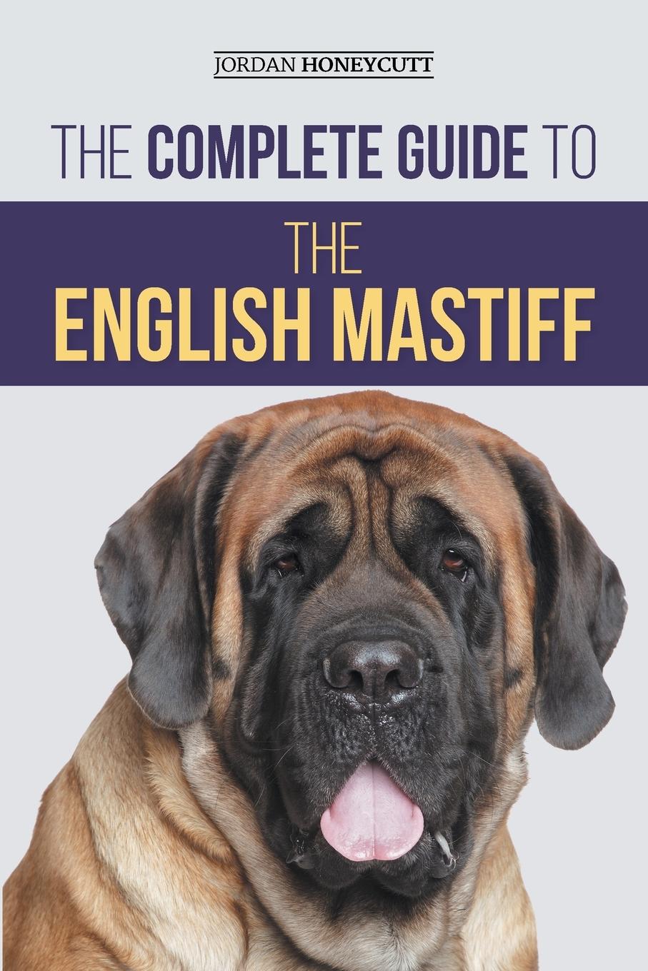 Cover: 9781954288355 | The Complete Guide to the English Mastiff | Jordan Honeycutt | Buch