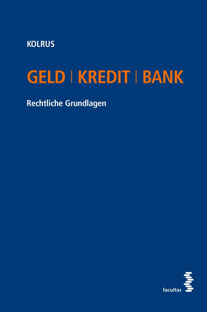 Cover: 9783708925134 | Geld I Kredit I Bank | Rechtliche Grundlagen | Alexander Kolrus | Buch