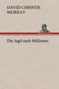 Cover: 9783847257813 | Die Jagd nach Millionen | David Christie Murray | Buch | 160 S. | 2012