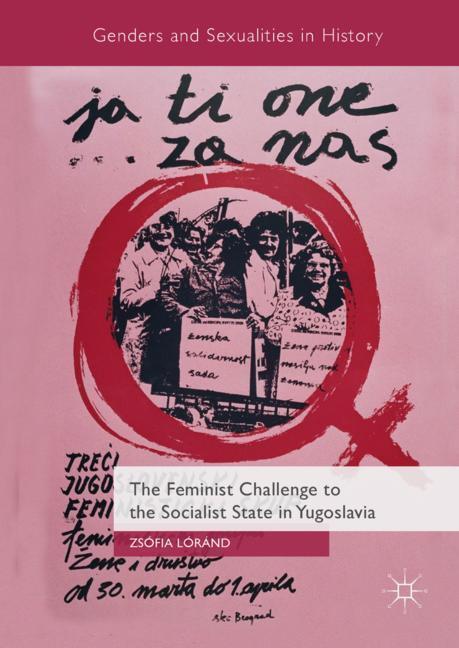 Cover: 9783319782225 | The Feminist Challenge to the Socialist State in Yugoslavia | Lóránd