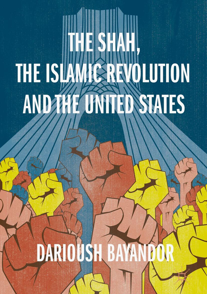 Cover: 9783319961187 | The Shah, the Islamic Revolution and the United States | Bayandor