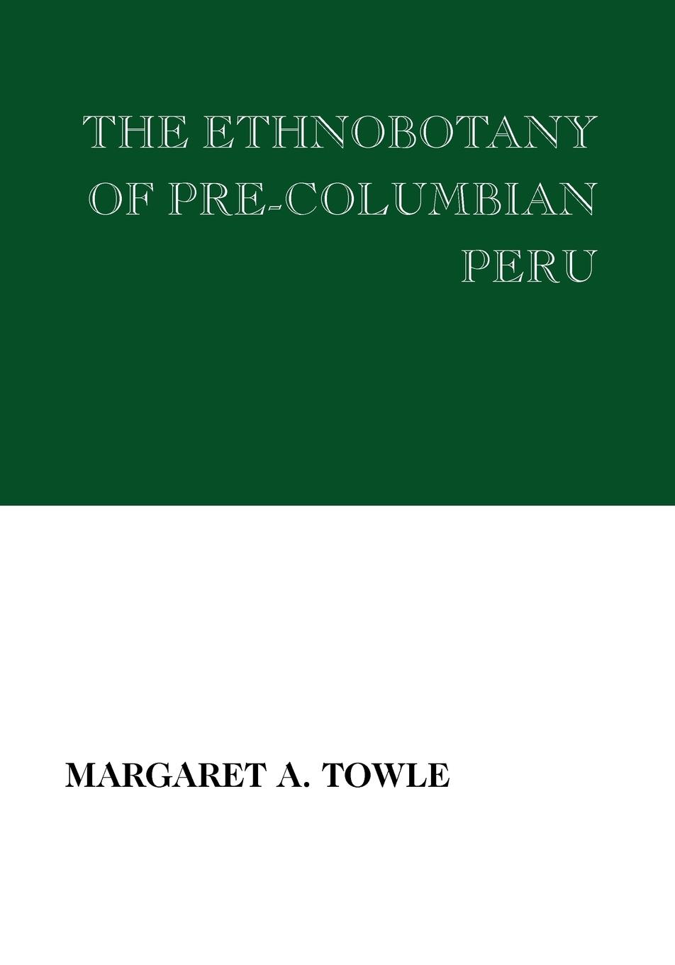 Cover: 9780202309309 | The Ethnobotany of Pre-Columbian Peru | Margaret Towle | Taschenbuch