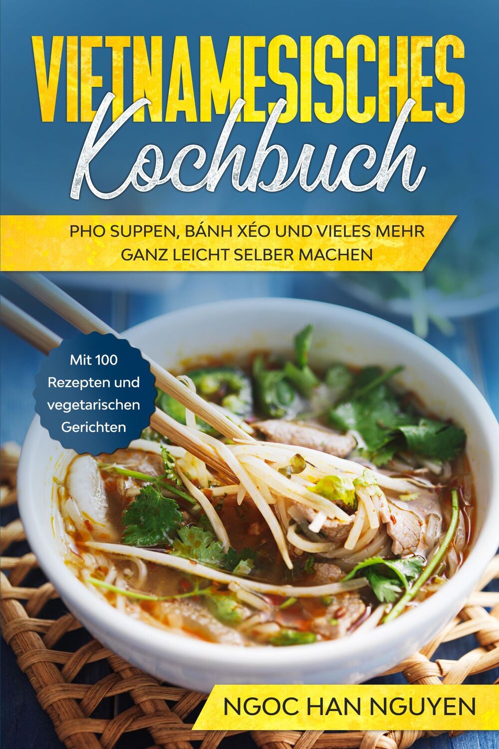 Cover: 9783989101791 | Vietnamesisches Kochbuch: Pho Suppen, Bánh Xéo und vieles mehr ganz...