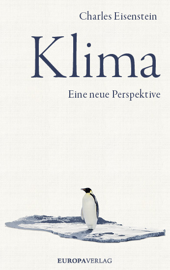 Cover: 9783958902602 | Klima | Eine neue Perspektive | Charles Eisenstein | Buch | 400 S.