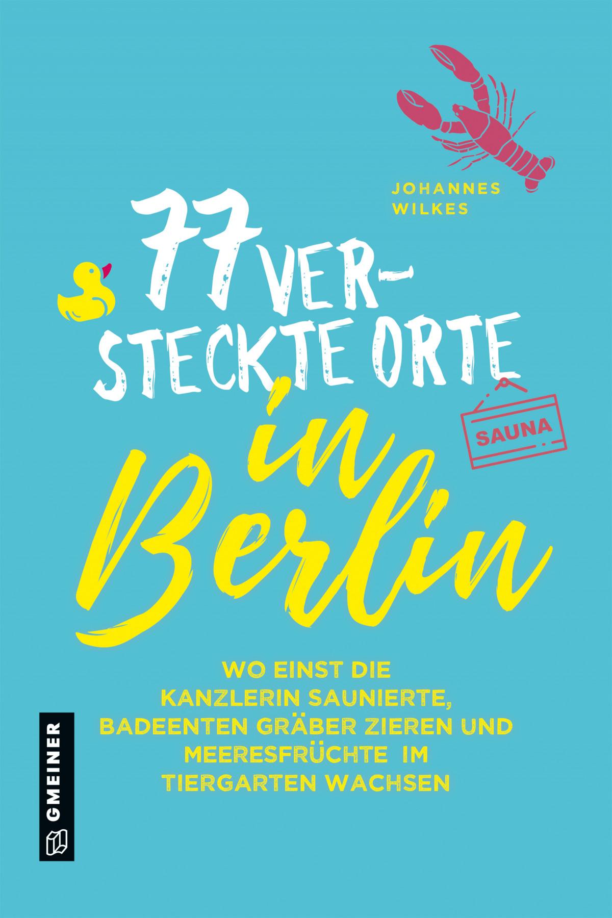 Cover: 9783839227886 | 77 versteckte Orte in Berlin | Johannes Wilkes | Taschenbuch | 240 S.