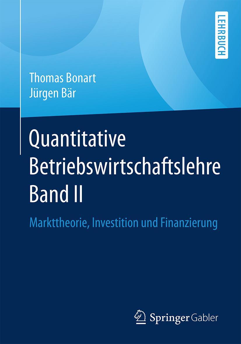 Cover: 9783658225087 | Quantitative Betriebswirtschaftslehre Band II | Jürgen Bär (u. a.)