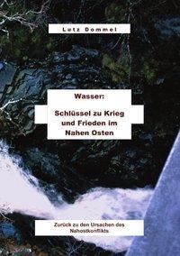 Cover: 9783831142767 | Wasser: Schlüssel zu Krieg und Frieden im Nahen Osten | Lutz Dommel