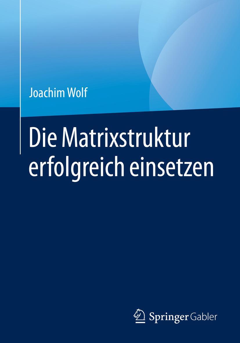 Cover: 9783658304522 | Die Matrixstruktur erfolgreich einsetzen | Joachim Wolf | Taschenbuch