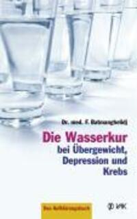 Cover: 9783935767590 | Die Wasserkur bei Übergewicht, Depression und Krebs | Batmanghelidj