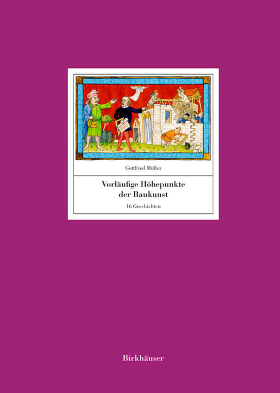 Cover: 9783035620450 | Vorläufige Höhepunkte der Baukunst | 16 Geschichten | Gottfried Müller