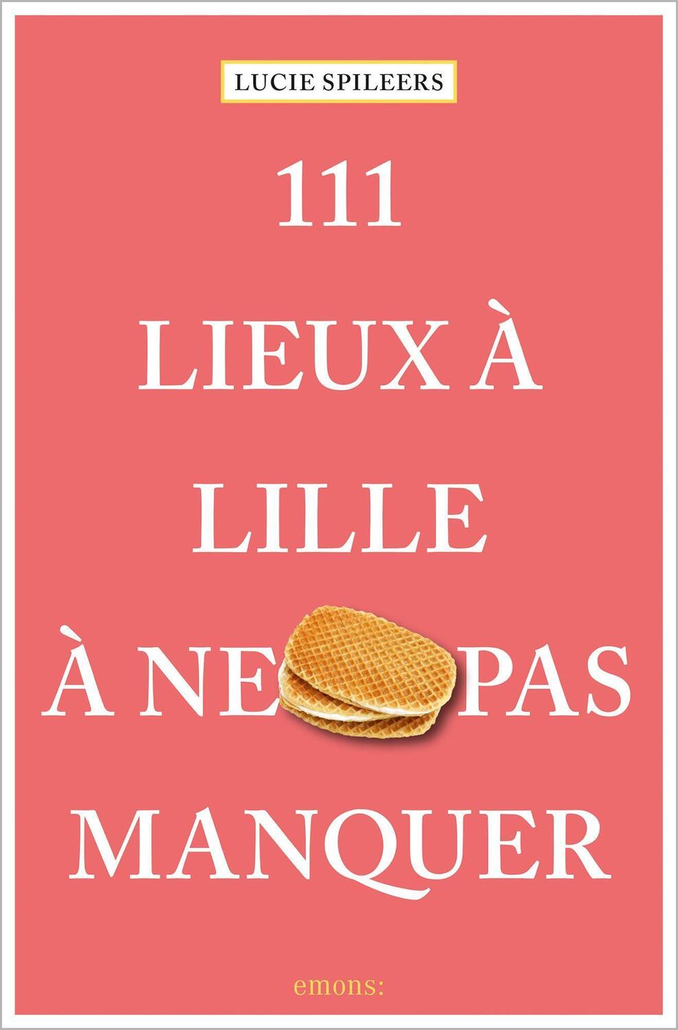 Cover: 9783740812287 | 111 Lieux à Lille à ne pas manquer | Guide touristique | Spileers