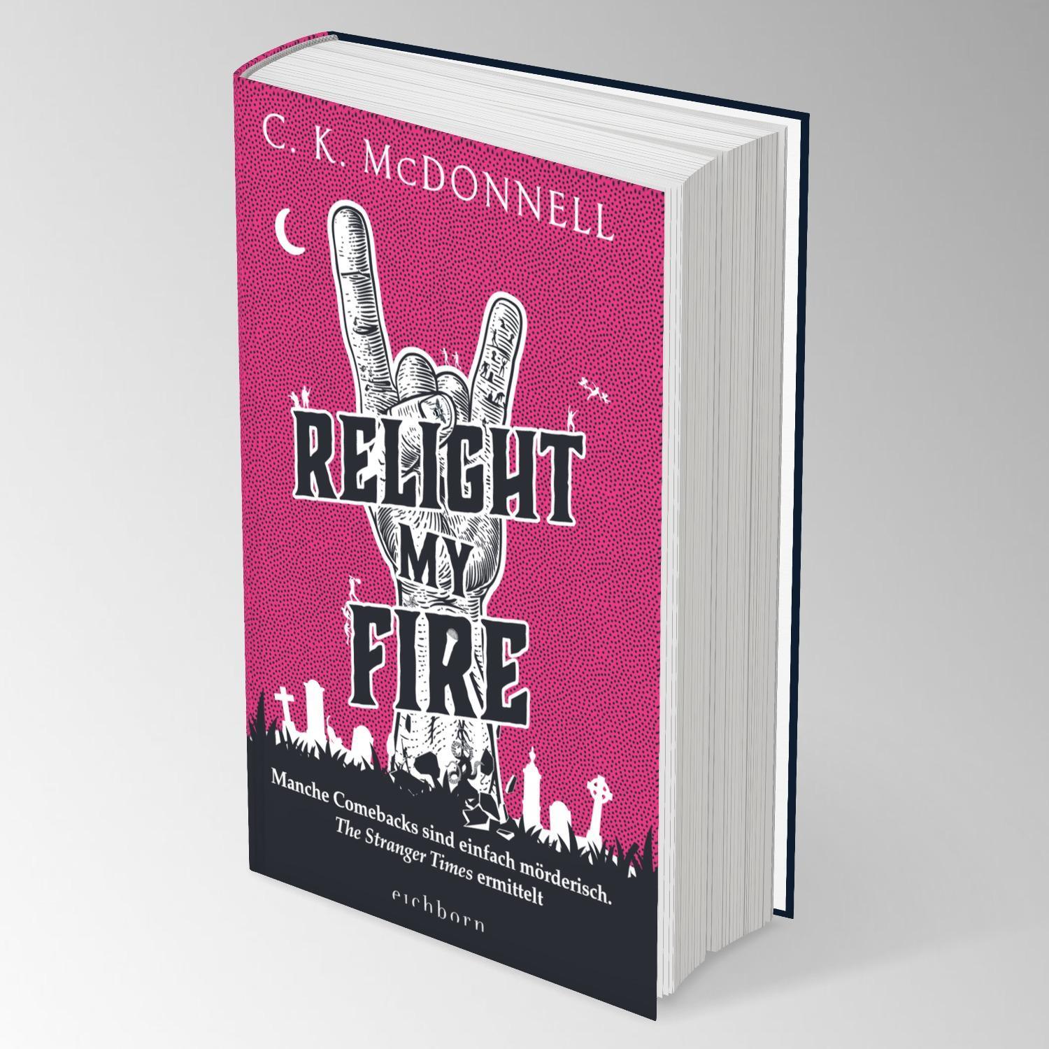 Bild: 9783847901761 | Relight My Fire | C. K. Mcdonnell | Buch | The Stranger Times | 560 S.