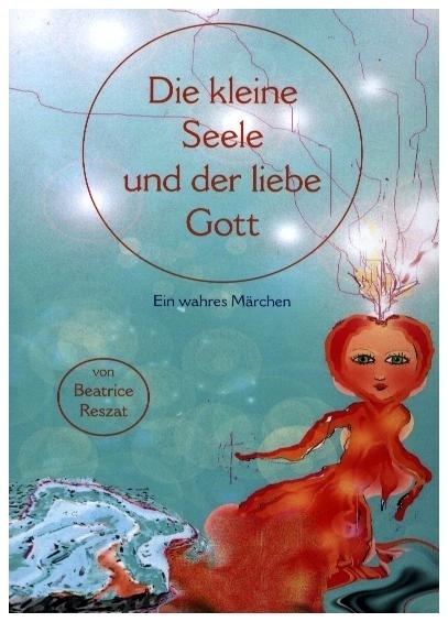 Cover: 9783938443033 | Die kleine Seele und der liebe Gott | Beatrice Reszat | Broschüre