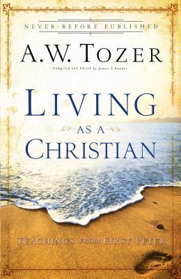 Cover: 9780764216206 | Living as a Christian | Teachings from First Peter | A W Tozer | Buch