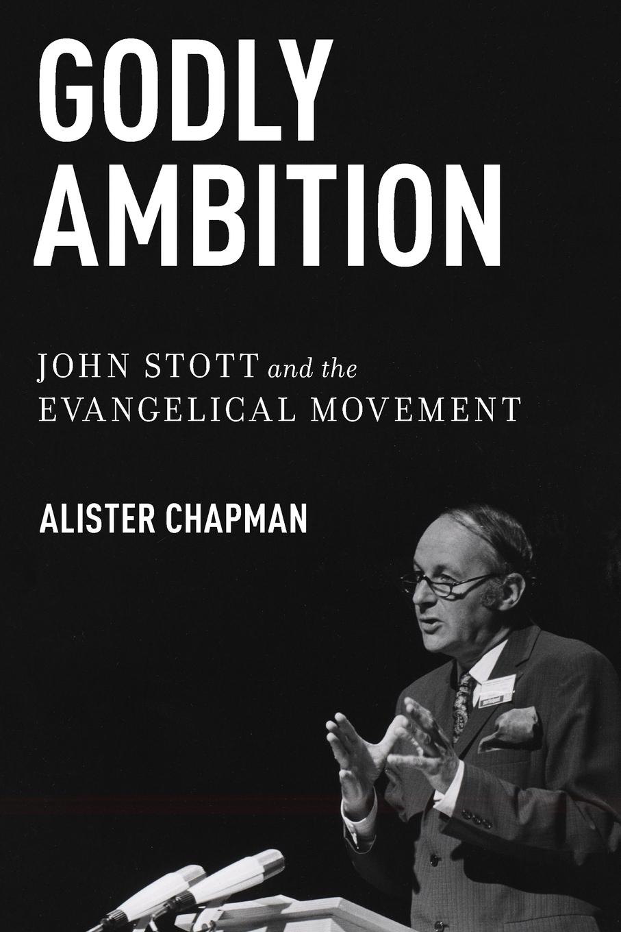 Cover: 9780199367924 | Godly Ambition | John Stott and the Evangelical Movement | Chapman