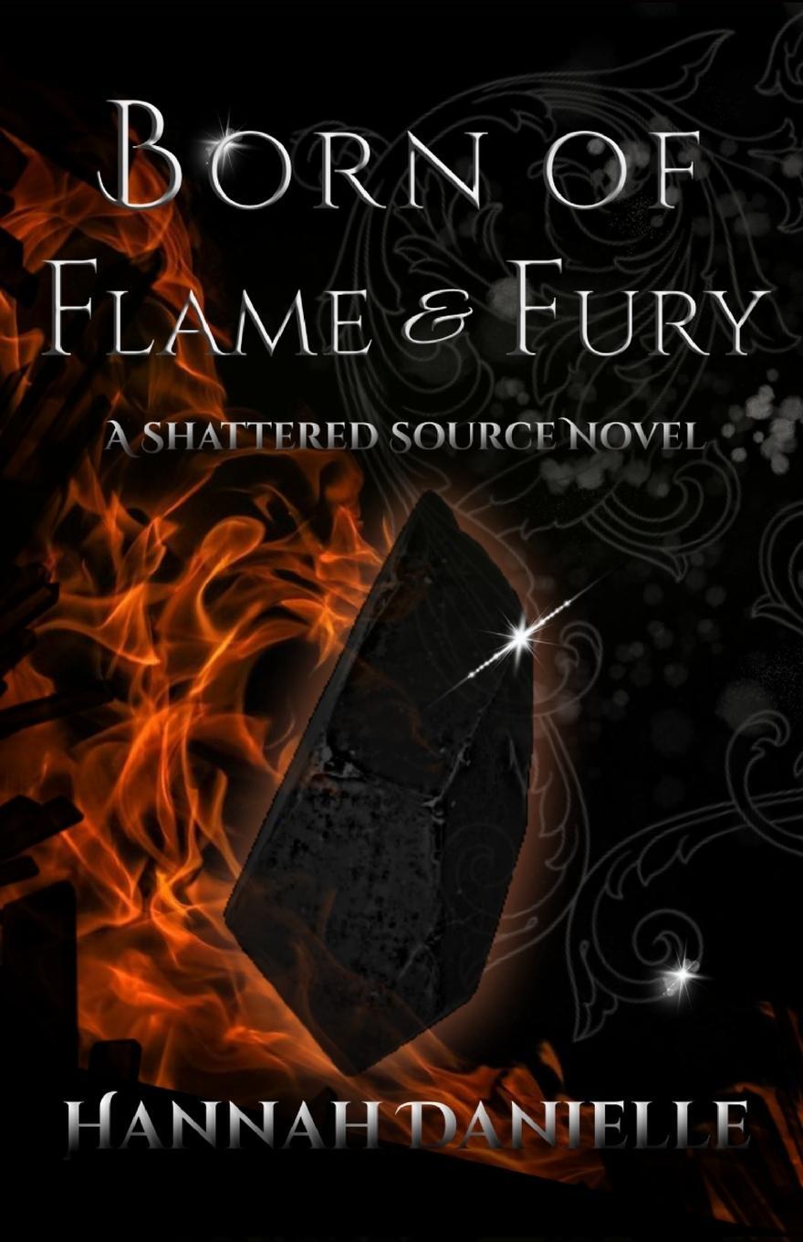 Cover: 9798985751611 | Born of Flame and Fury | A Shattered Source Novel | Hannah Danielle